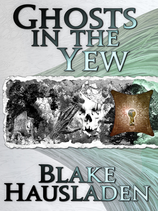 Title details for Ghosts in the Yew by Blake Hausladen - Available